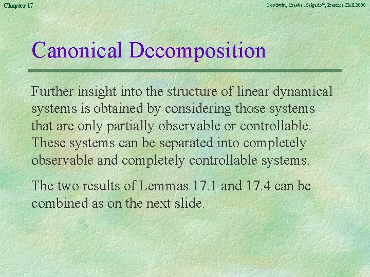 Chapter 17 Goodwin, Graebe, Salgado©, Prentice Hall 2000 Canonical Decomposition Further insight into the
