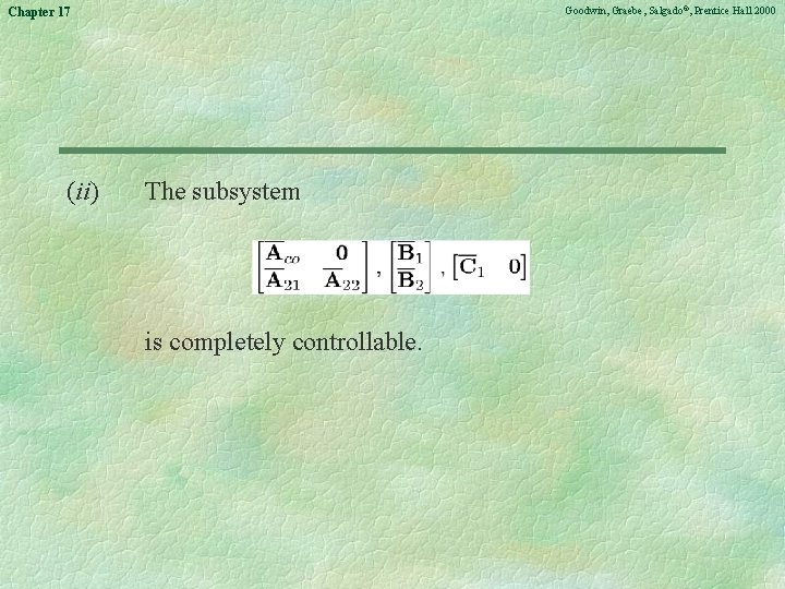 Goodwin, Graebe, Salgado©, Prentice Hall 2000 Chapter 17 (ii) The subsystem is completely controllable.