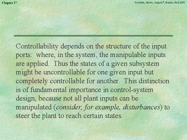 Chapter 17 Goodwin, Graebe, Salgado©, Prentice Hall 2000 Controllability depends on the structure of