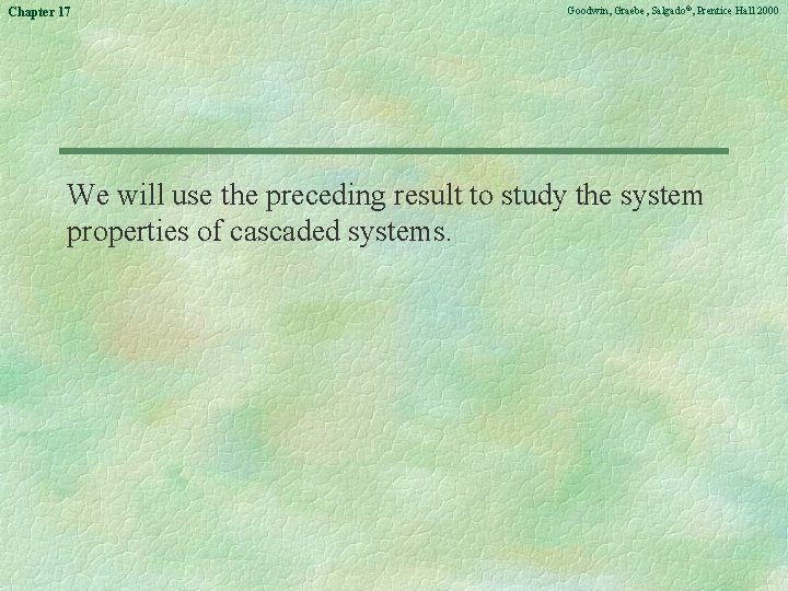 Chapter 17 Goodwin, Graebe, Salgado©, Prentice Hall 2000 We will use the preceding result