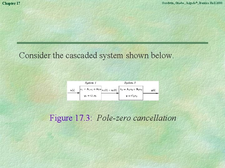 Chapter 17 Goodwin, Graebe, Salgado©, Prentice Hall 2000 Consider the cascaded system shown below.