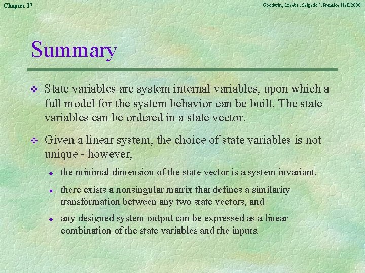 Goodwin, Graebe, Salgado©, Prentice Hall 2000 Chapter 17 Summary v State variables are system