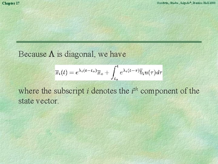 Chapter 17 Goodwin, Graebe, Salgado©, Prentice Hall 2000 Because is diagonal, we have where
