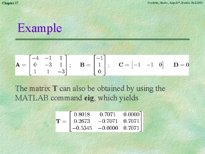 Chapter 17 Goodwin, Graebe, Salgado©, Prentice Hall 2000 Example The matrix T can also