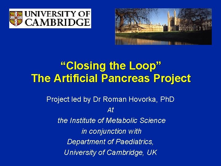 “Closing the Loop” The Artificial Pancreas Project led by Dr Roman Hovorka, Ph. D