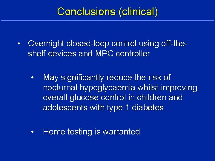Conclusions (clinical) • Overnight closed-loop control using off-theshelf devices and MPC controller • May