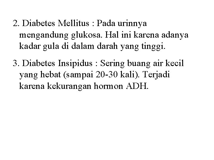 2. Diabetes Mellitus : Pada urinnya mengandung glukosa. Hal ini karena adanya kadar gula