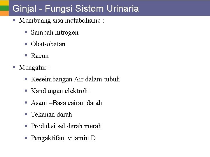 Ginjal - Fungsi Sistem Urinaria § Membuang sisa metabolisme : § Sampah nitrogen §