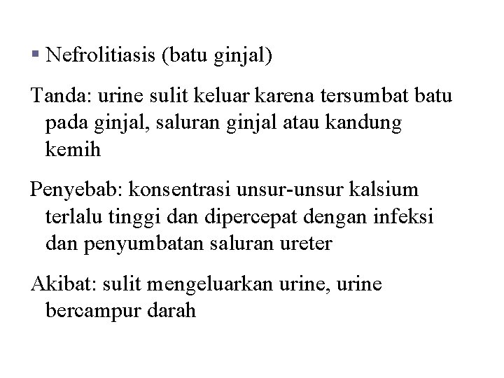 Kelainan dan Penyakit § Nefrolitiasis (batu ginjal) Tanda: urine sulit keluar karena tersumbat batu