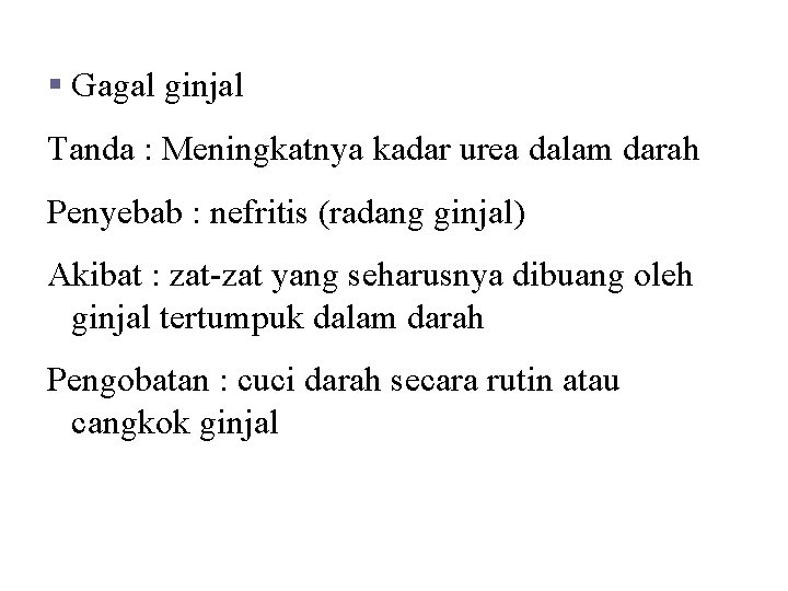 Kelainan dan Penyakit § Gagal ginjal Tanda : Meningkatnya kadar urea dalam darah Penyebab