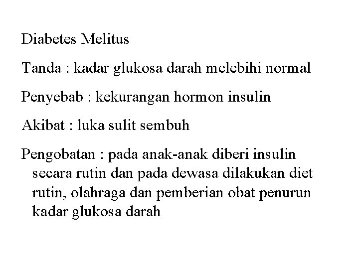 Kelainan dan Penyakit Diabetes Melitus Tanda : kadar glukosa darah melebihi normal Penyebab :