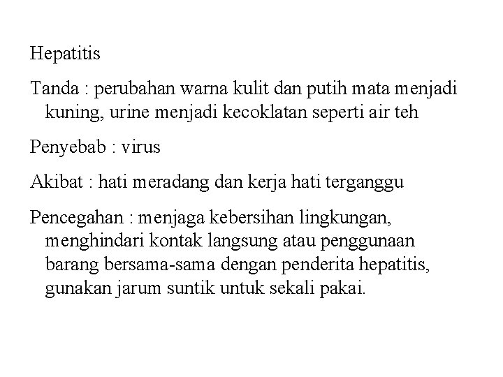 Kelainan dan Penyakit Hepatitis Tanda : perubahan warna kulit dan putih mata menjadi kuning,