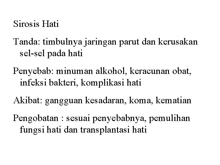 Kelainan dan Penyakit Sirosis Hati Tanda: timbulnya jaringan parut dan kerusakan sel-sel pada hati