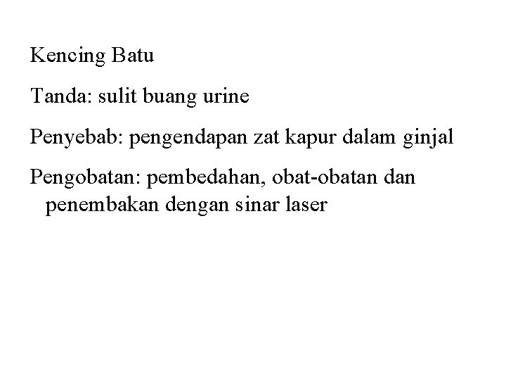 Kelainan dan Penyakit Kencing Batu Tanda: sulit buang urine Penyebab: pengendapan zat kapur dalam