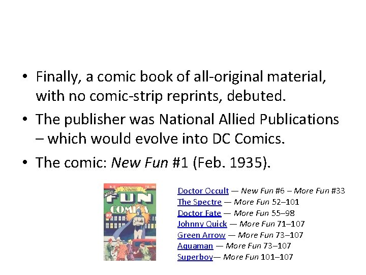  • Finally, a comic book of all-original material, with no comic-strip reprints, debuted.