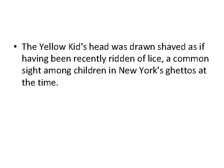  • The Yellow Kid's head was drawn shaved as if having been recently