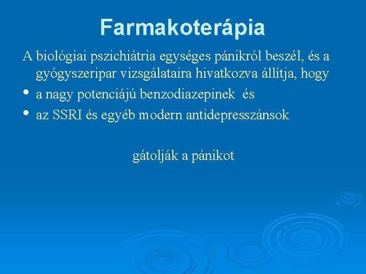 Farmakoterápia A biológiai pszichiátria egységes pánikról beszél, és a gyógyszeripar vizsgálataira hivatkozva állítja, hogy