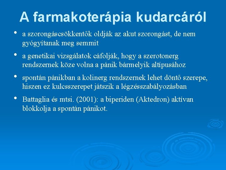 A farmakoterápia kudarcáról • a szorongáscsökkentők oldják az akut szorongást, de nem gyógyítanak meg