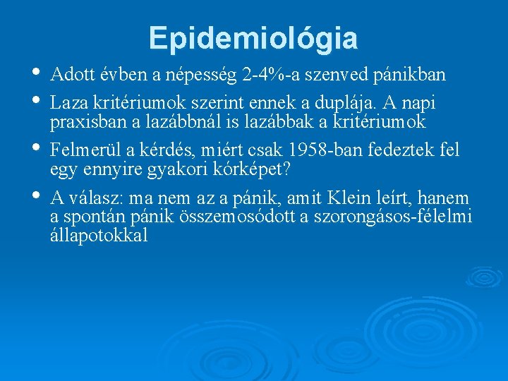 Epidemiológia • Adott évben a népesség 2 -4%-a szenved pánikban • Laza kritériumok szerint