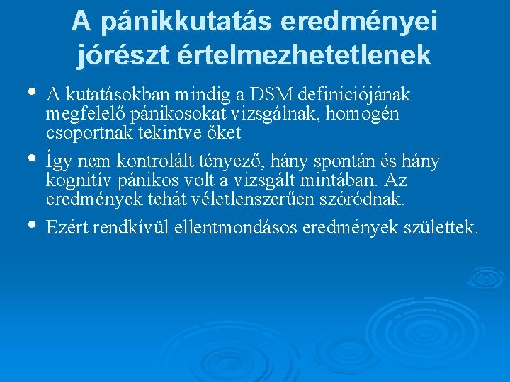 A pánikkutatás eredményei jórészt értelmezhetetlenek • A kutatásokban mindig a DSM definíciójának • •