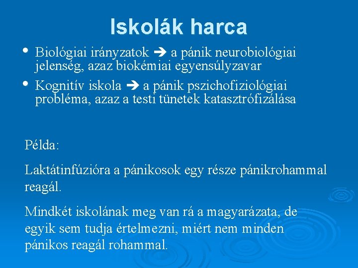 Iskolák harca • Biológiai irányzatok a pánik neurobiológiai • jelenség, azaz biokémiai egyensúlyzavar Kognitív