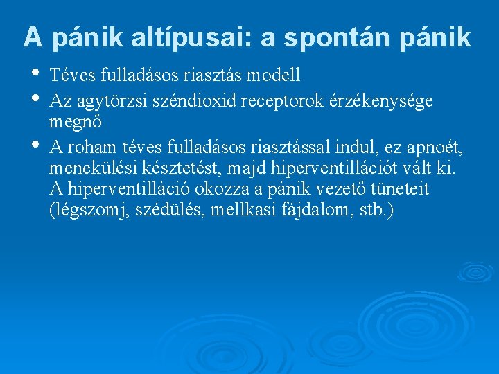 A pánik altípusai: a spontán pánik • Téves fulladásos riasztás modell • Az agytörzsi