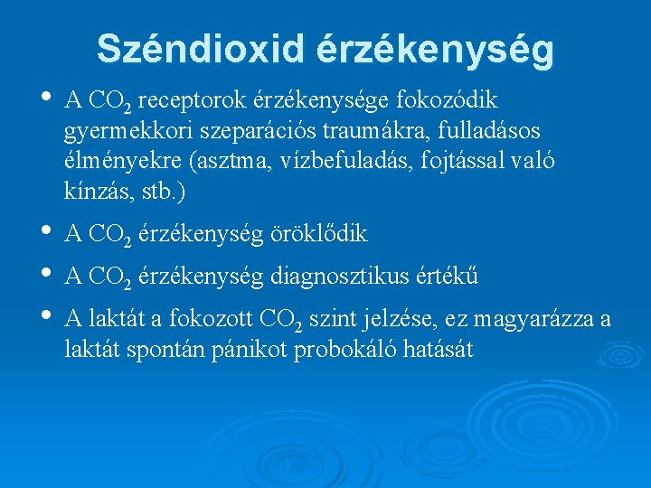 Széndioxid érzékenység • A CO 2 receptorok érzékenysége fokozódik gyermekkori szeparációs traumákra, fulladásos élményekre