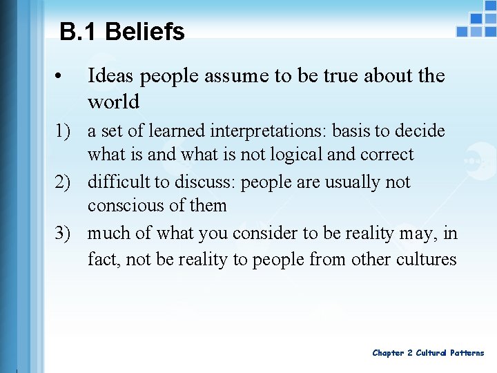 B. 1 Beliefs • Ideas people assume to be true about the world 1)