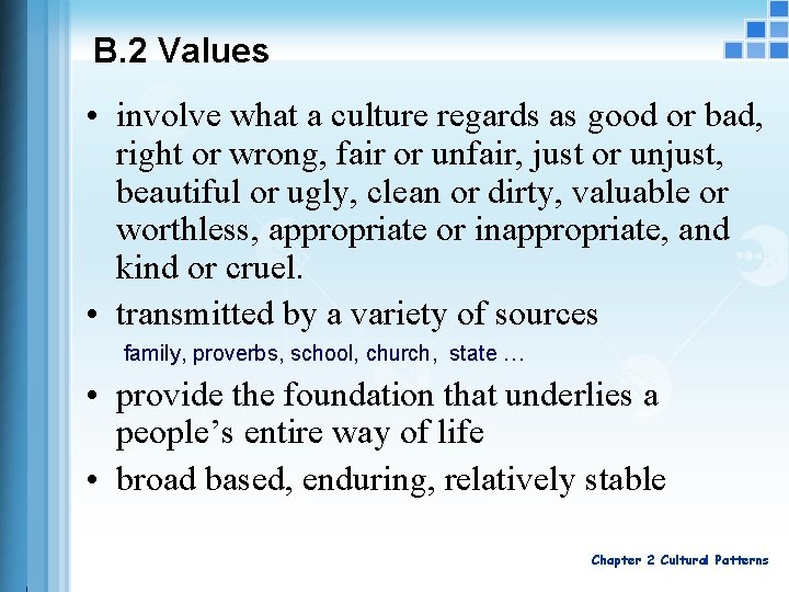 B. 2 Values • involve what a culture regards as good or bad, right
