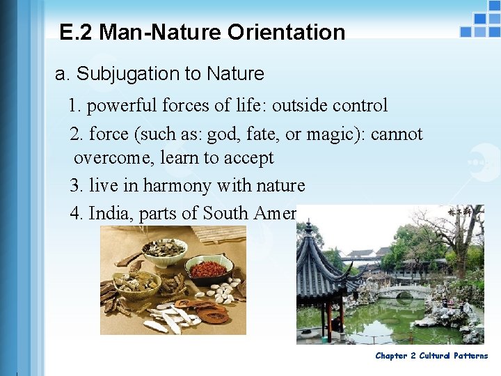 E. 2 Man-Nature Orientation a. Subjugation to Nature 1. powerful forces of life: outside