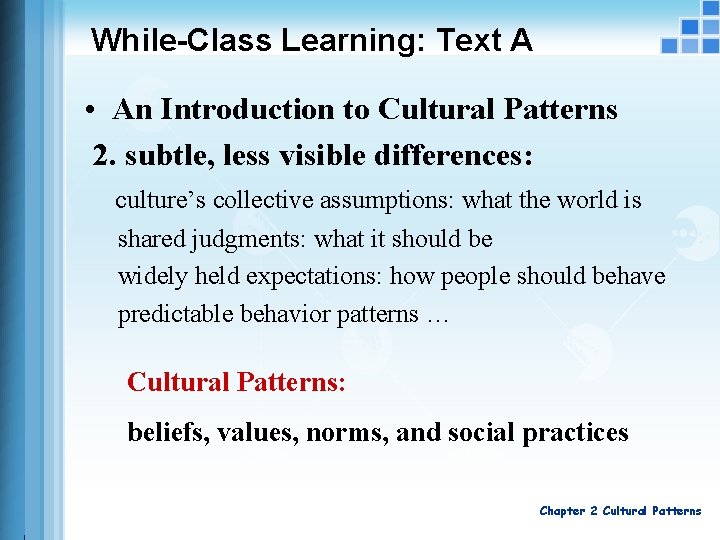While-Class Learning: Text A • An Introduction to Cultural Patterns 2. subtle, less visible