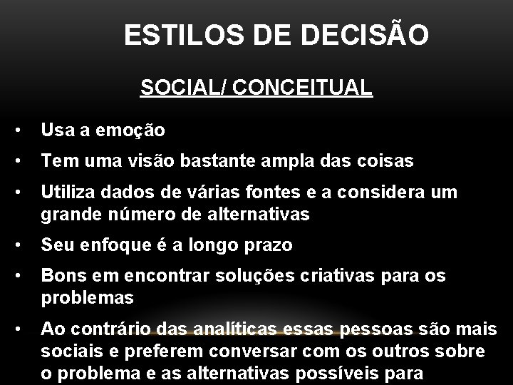 ESTILOS DE DECISÃO SOCIAL/ CONCEITUAL • Usa a emoção • Tem uma visão bastante