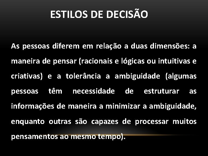 ESTILOS DE DECISÃO As pessoas diferem em relação a duas dimensões: a maneira de