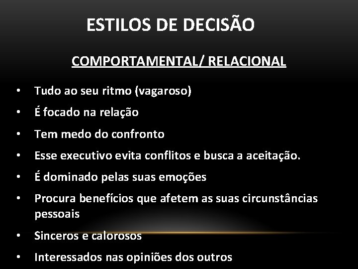 ESTILOS DE DECISÃO COMPORTAMENTAL/ RELACIONAL • Tudo ao seu ritmo (vagaroso) • É focado