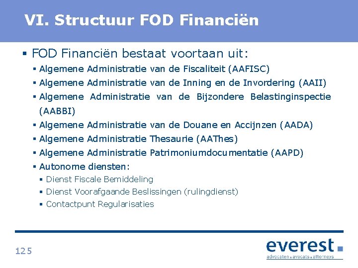 Titel VI. Structuur FOD Financiën § FOD Financiën bestaat voortaan uit: § Algemene Administratie