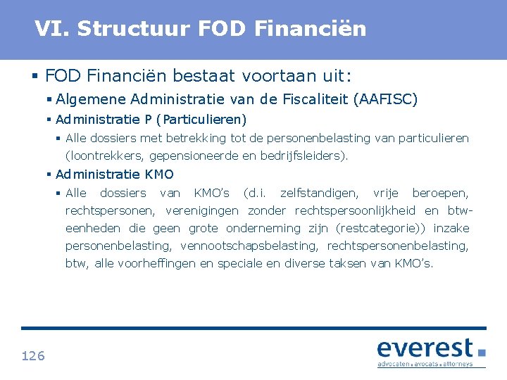 Titel VI. Structuur FOD Financiën § FOD Financiën bestaat voortaan uit: § Algemene Administratie