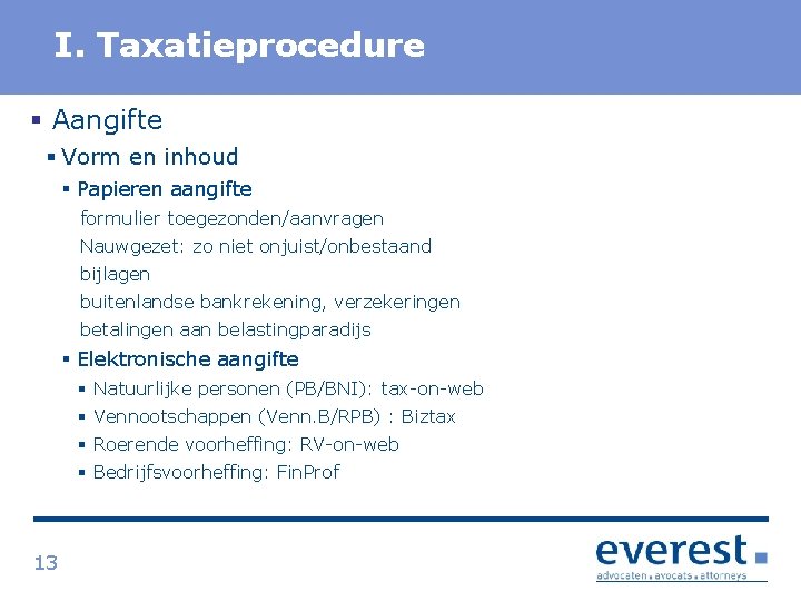 Titel I. Taxatieprocedure § Aangifte § Vorm en inhoud § Papieren aangifte formulier toegezonden/aanvragen