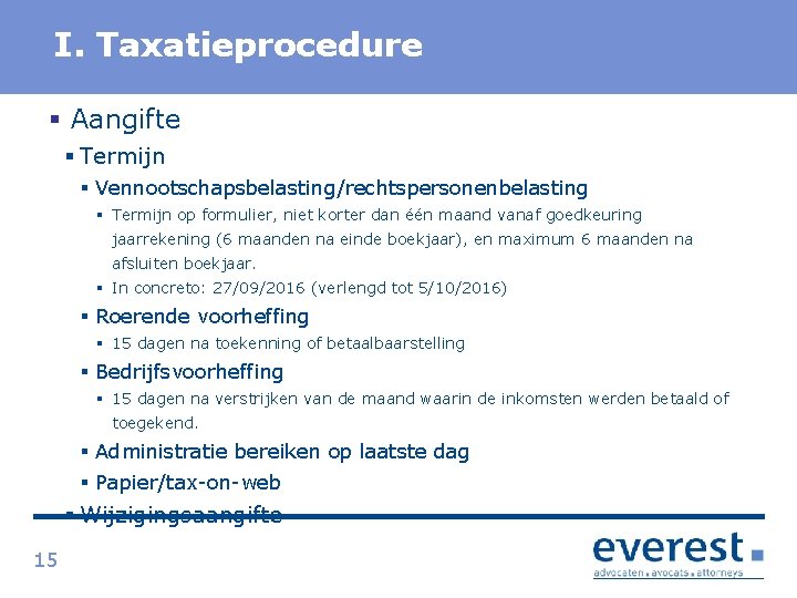 Titel I. Taxatieprocedure § Aangifte § Termijn § Vennootschapsbelasting/rechtspersonenbelasting § Termijn op formulier, niet