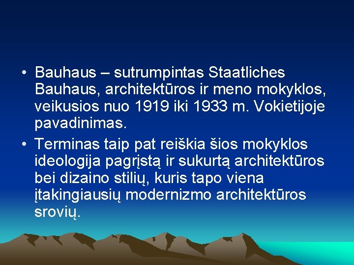  • Bauhaus – sutrumpintas Staatliches Bauhaus, architektūros ir meno mokyklos, veikusios nuo 1919