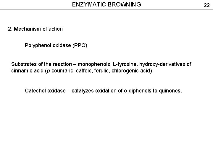 ENZYMATIC BROWNING 2. Mechanism of action Polyphenol oxidase (РРО) Substrates of the reaction –