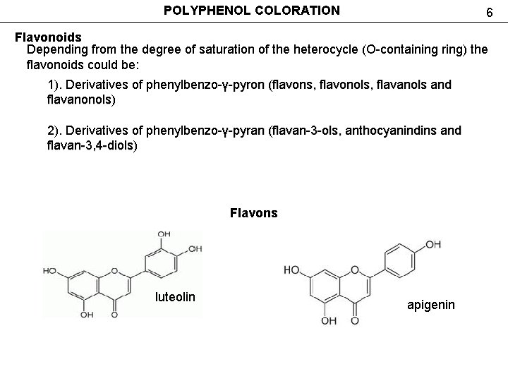 POLYPHENOL COLORATION 6 Flavonoids Depending from the degree of saturation of the heterocycle (O-containing