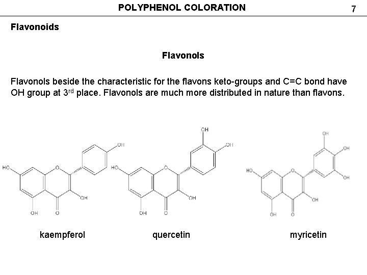 POLYPHENOL COLORATION 7 Flavonoids Flavonols beside the characteristic for the flavons keto-groups and C=C