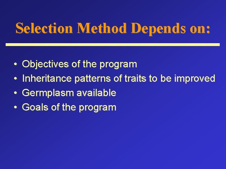 Selection Method Depends on: • • Objectives of the program Inheritance patterns of traits