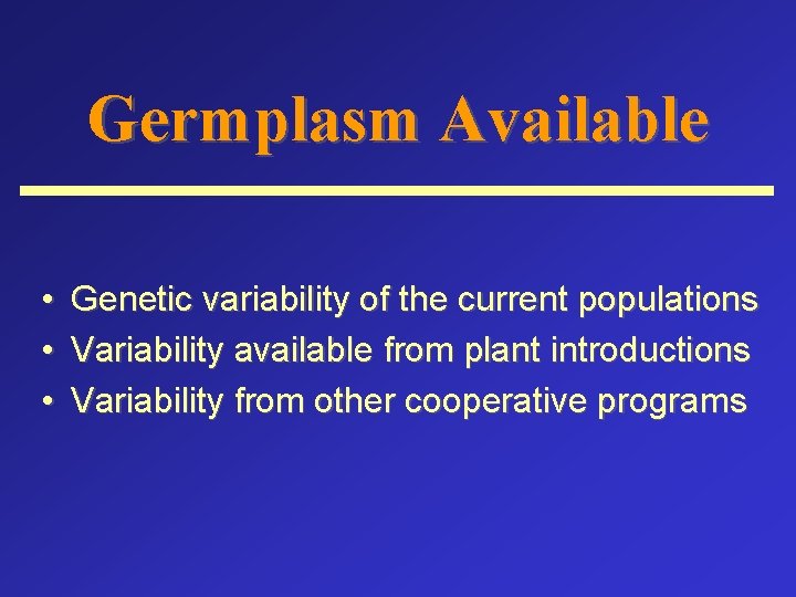 Germplasm Available • • • Genetic variability of the current populations Variability available from