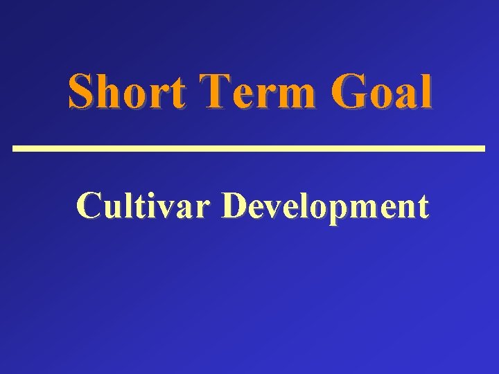 Short Term Goal Cultivar Development 