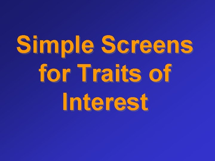 Simple Screens for Traits of Interest 