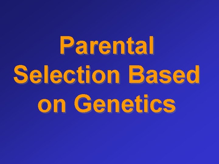Parental Selection Based on Genetics 