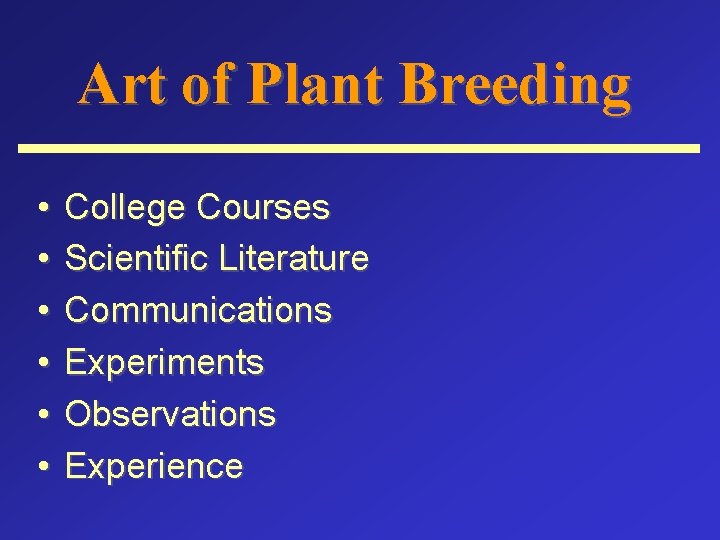 Art of Plant Breeding • • • College Courses Scientific Literature Communications Experiments Observations