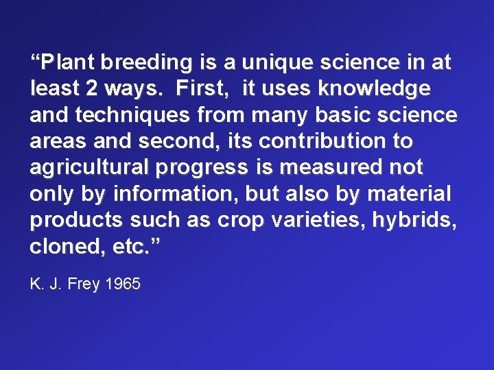 “Plant breeding is a unique science in at least 2 ways. First, it uses
