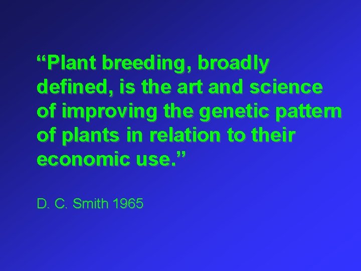 “Plant breeding, broadly defined, is the art and science of improving the genetic pattern